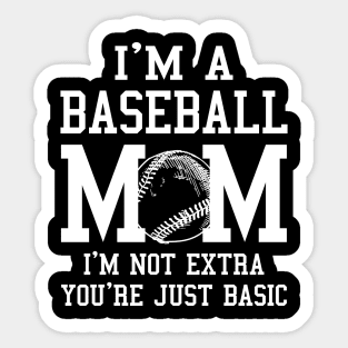 I'm A Baseball Mom I'm Not Extra You're Just Basic Sticker